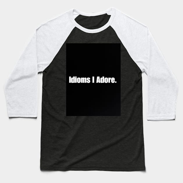 Idioms I Adore Baseball T-Shirt by Fannytasticlife